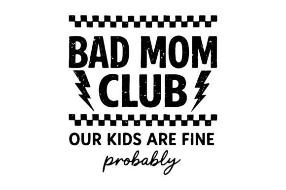 Bad Mom Club Kids Are Fine Probably SVG for T-Shirt Designs
