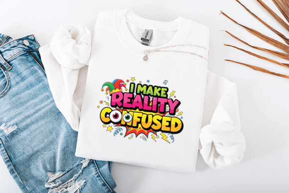 I Make Reality Confused Funny Design for T-Shirt Graphics