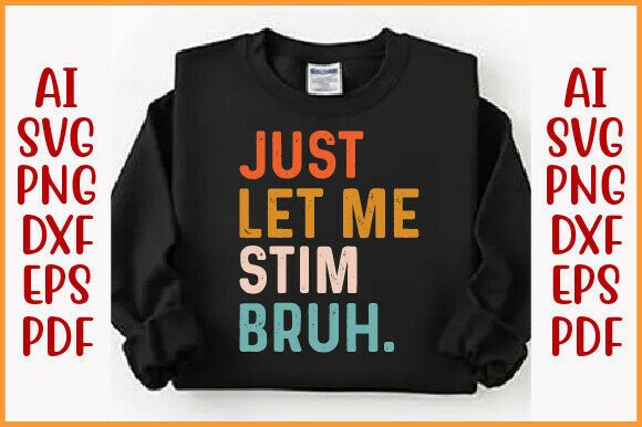 Just Let Me Stim Bro Funny Autism PNG Graphics for T-Shirt Designs