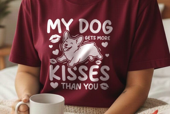 My Dog Gets More Kisses Than You Tshirt Graphics for T-Shirt Designs