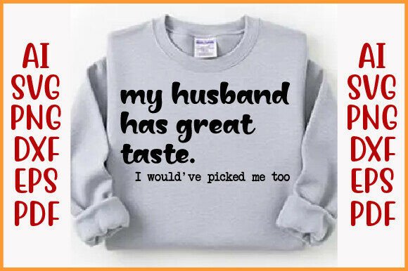 My Husband Has Great Taste Shirt, Funny – A Versatile Graphic Design Asset