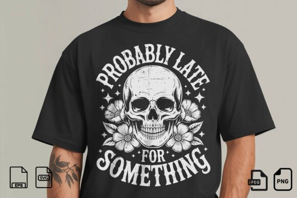 Probably Late Skull Funny T-Shirt Graphics