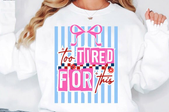 Too Tired for This PNG, Funny Sarcastic – A Graphic Design Asset for T-Shirt Designs